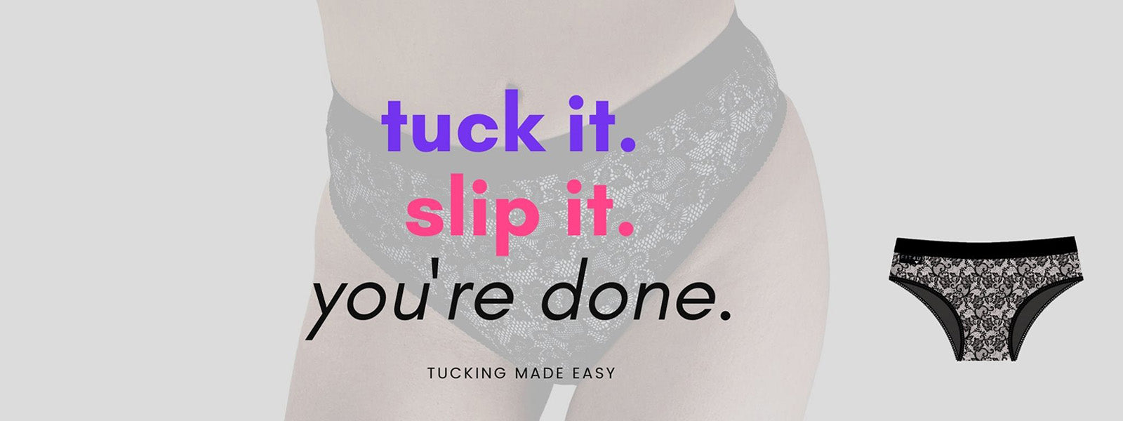 Tucking, made easy. Tuck it. Slip it. You're done.